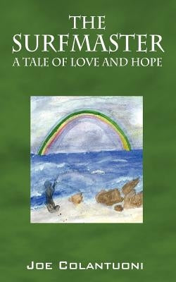 The Surfmaster: A Tale of Love and Hope by Colantuoni, Joe