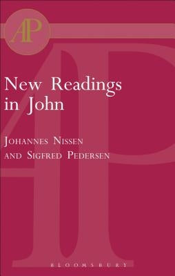 New Readings in John: Literary and Theological Perspectives. Essays from the Scandinavian Conference on the Fourth Gospel by Nissen, Johannes