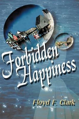 Forbidden Happiness by Clark, Floyd F.