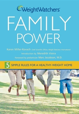 Weight Watchers Family Power: 5 Simple Rules for a Healthy-Weight Home by Miller-Kovach, Karen