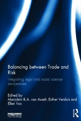 Balancing Between Trade and Risk: Integrating Legal and Social Science Perspectives by Van Asselt, Marjolein B. a.