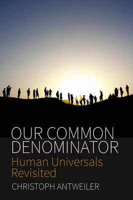 Our Common Denominator: Human Universals Revisited by Antweiler, Christoph