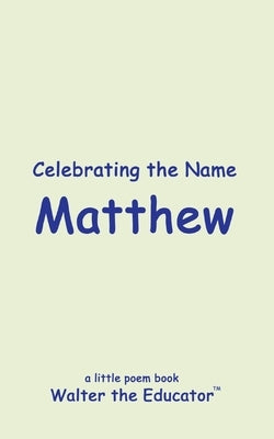 Celebrating the Name Matthew by Walter the Educator