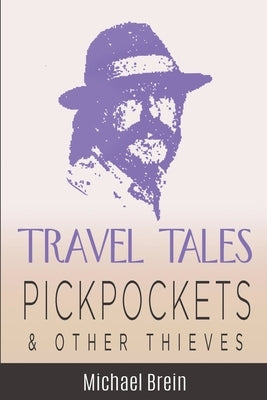 Travel Tales: Pickpockets & Other Thieves by Brein, Michael
