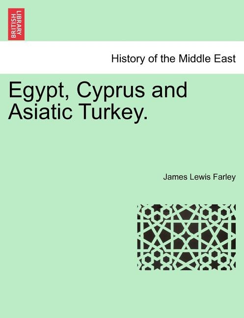 Egypt, Cyprus and Asiatic Turkey. by Farley, James Lewis