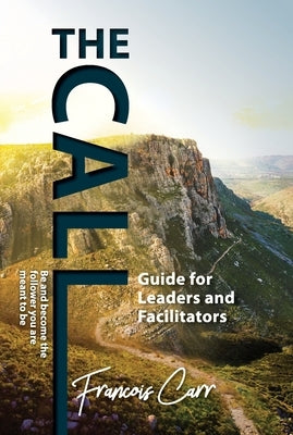 The Call Leadership Guide by Carr, Francois