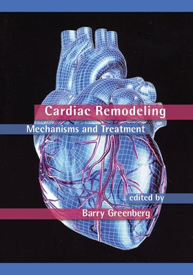 Cardiac Remodeling: Mechanisms and Treatment by Greenberg, Barry