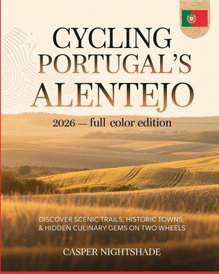 Cycling Portugal's Alentejo 2026: Discover Scenic Trails, Historic Towns & Hidden Culinary Gems on Two Wheels by Nightshade, Casper