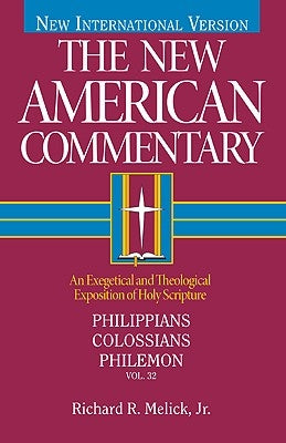 Philippians, Colossians, Philemon, 32: An Exegetical and Theological Exposition of Holy Scripture by Melick, Richard