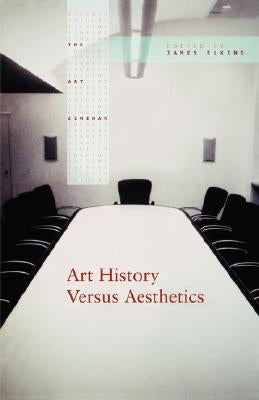 Art History Versus Aesthetics by Elkins, James