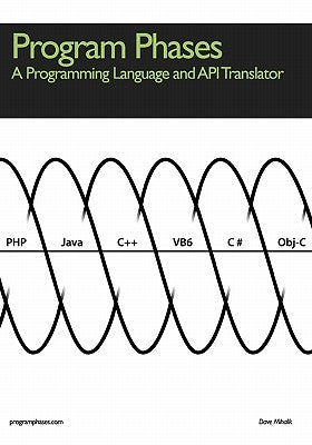 Program Phases, A Programming Language And API Translator by Mihalik, Dave