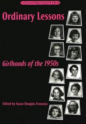 Ordinary Lessons: Girlhoods of the 1950s by Steinberg, Shirley R.
