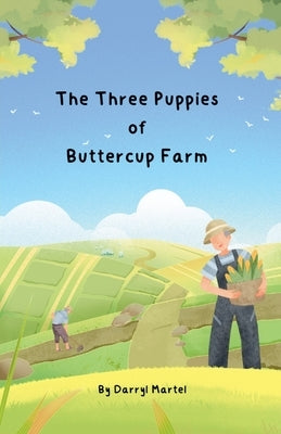 The Three Puppies of Buttercup Farm by Martel, Darryl