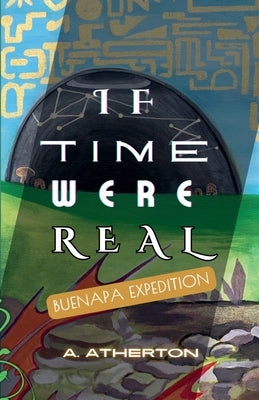 If Time Were Real: Buenapa Expedition by Atherton, A.