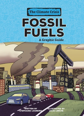 Fossil Fuels: A Graphic Guide by Loureiro, Stephanie