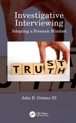 Investigative Interviewing: Adopting a Forensic Mindset by Grimes, John E., III