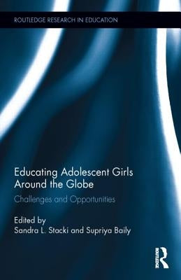 Educating Adolescent Girls Around the Globe: Challenges and Opportunities by Stacki, Sandra L.