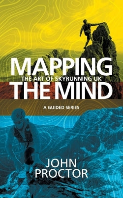Mapping the Mind, The Art of Skyrunning UK by Proctor, John
