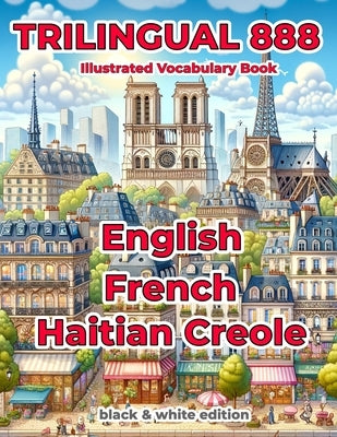 Trilingual 888 English French Haitian Creole Illustrated Vocabulary Book: Help your child master new words effortlessly by Loiselle, Sylvie