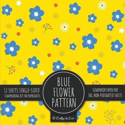 Blue Flower Pattern Scrapbook Paper Pad: Yellow Background 8x8 Decorative Paper Design Scrapbooking Kit for Cardmaking, DIY Crafts, Creative Projects by Crafty as Ever