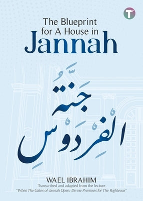 The Blueprint for A House in Jannah by Ibrahim, Wael