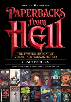 Paperbacks from Hell: The Twisted History of '70s and '80s Horror Fiction by Hendrix, Grady