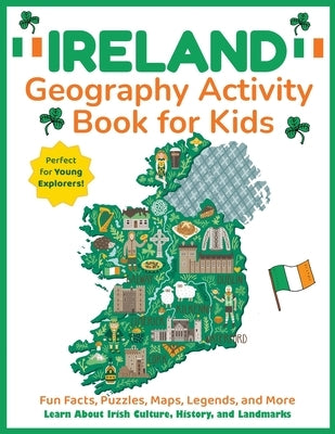 Ireland Geography Activity Book for Kids: Learn About Irish Culture, History, and Landmarks by Dylanna Press