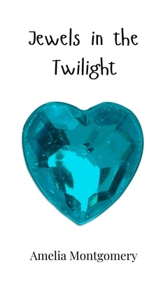 Jewels in the Twilight by Montgomery, Amelia