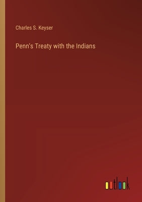 Penn's Treaty with the Indians by Keyser, Charles S.