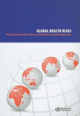 Global Health Risks: Mortality and Burden of Disease Attributable to Selected Major Risks by World Health Organization