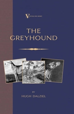The Greyhound: Breeding, Coursing, Racing, Etc. (a Vintage Dog Books Breed Classic) by Matheson, James