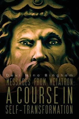 Messages From Metatron: A Course in Self-Transformation by Bingham, Nina