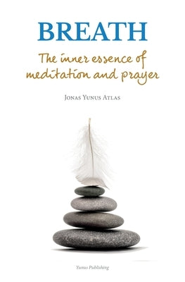 Breath: The inner essence of meditation and prayer by Atlas, Jonas Yunus