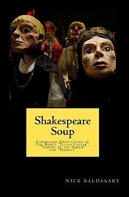 Shakespeare Soup: Condensed Adaptations of The Bard's "Julius Caesar", "Taming of the Shrew" and "Hamlet" by Shakespeare, William