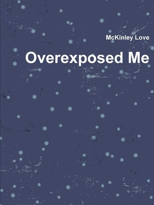 Overexposed Me by Love, McKinley