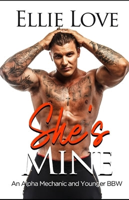 She's Mine: An Alpha Mechanic and Younger BBW Romance Book 1 by Love, Ellie