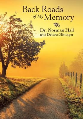 Back Roads of My Memory by Hall, Norman