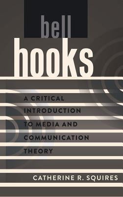 bell hooks; A Critical Introduction to Media and Communication Theory by Park, David W.