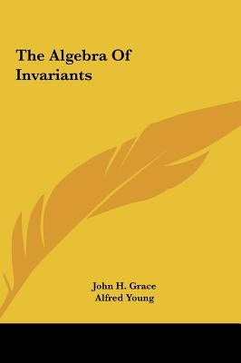 The Algebra Of Invariants by Grace, John H.