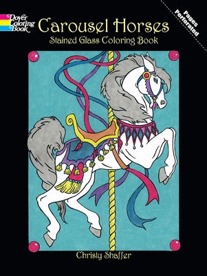 Carousel Horses Stained Glass Coloring Book by Shaffer, Christy