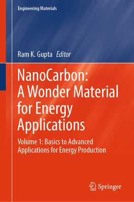Nanocarbon: A Wonder Material for Energy Applications: Volume 1: Basics to Advanced Applications for Energy Production by Gupta, Ram K.