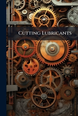 Cutting Lubricants by Anonymous