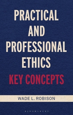 Practical and Professional Ethics: Key Concepts by Robison, Wade L.