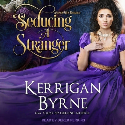 Seducing a Stranger: Goode Girls Book 1 and Victorian Rebels Book 7 by Byrne, Kerrigan