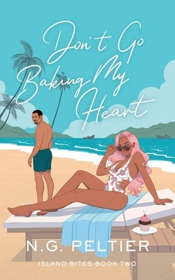Don't Go Baking My Heart by Peltier, N. G.