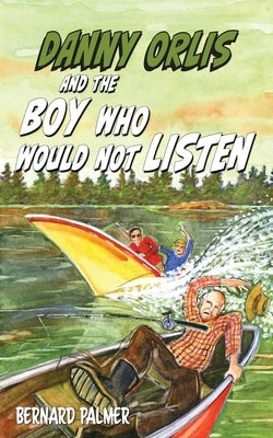 Danny Orlis and the Boy Who Would Not Listen by Palmer, Bernard