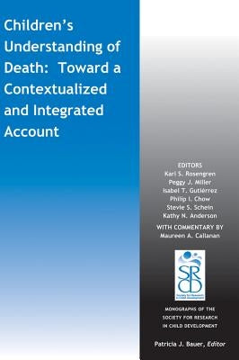 Children's Understanding of Death: Toward a Contextualized and Integrated Account by Rosengren, Karl S.
