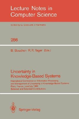 Uncertainty in Knowledge-Based Systems: International Conference on Information Processing and Management of Uncertainty in Knowledge-Based Systems, P by Bouchon, Bernadette