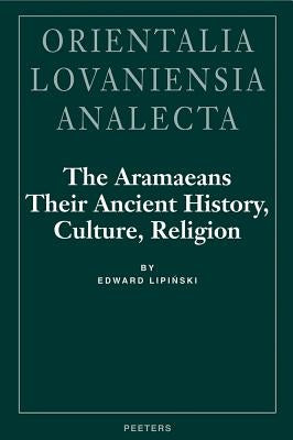 The Aramaeans: Their Ancient History, Culture, Religion by Lipinski, E.