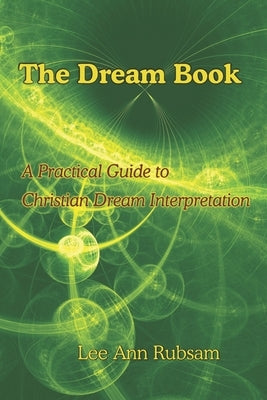 The Dream Book: A Practical Guide to Christian Dream Interpretation by Rubsam, Lee Ann